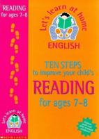 Ten Steps to Improve Your Child's Reading. 7-8 Years