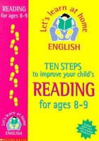 Ten Steps to Improve Your Child's Reading. 8-9 Years