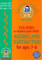 Ten Steps to Improve Your Child's Adding and Subtracting. Age 7-8