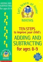 Ten Steps to Improve Your Child's Adding and Subtracting. Age 8-9