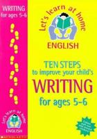 Ten Steps to Improve Your Child's Writing. Age 5-6