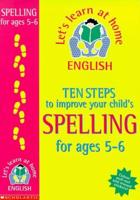 Ten Steps to Improve Your Child's Spelling. Age 5-6