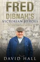 Fred Dibnah's Victorian Heroes