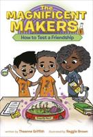 The Magnificent Makers #1: How to Test a Friendship. A Stepping Stone Book (TM)