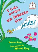 Y Todo Porque Un Insecto Hizo Ãachís! (Because a Little Bug Went Ka-Choo! Spanish Edition). Seuss Español