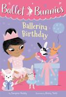 Ballet Bunnies #3: Ballerina Birthday. A Stepping Stone Book (TM)