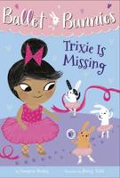 Ballet Bunnies #6: Trixie Is Missing. A Stepping Stone Book (TM)