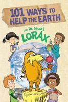101 Ways to Help the Earth With Dr. Seuss's Lorax. A Lorax Book