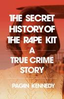 Secret History of the Rape Kit, The