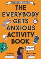 Everybody Gets Anxious Activity Book For Kids, The