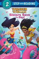 Sisters Save the Day! (DC Super Heroes: Wonder Woman). Step Into Reading(R)(Step 2)