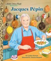 Jacques Pépin: A Little Golden Book Biography. LGB Biography