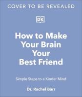 How to Make Your Brain Your Best Friend