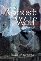Ghost of the Wolf: An Original Screenplay
