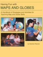 Having Fun with Maps and Globes: A Handbook of Strategies and Activities for Teaching Map and Globe Skills