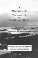 A Duet for One: The Inner Life of Donald Henry Parker as Revealed in His Seventy Years of Insightful and Sensuous Poetry