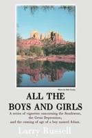 All the Boys and Girls: A Series of Vignettes Concerning the Southwest, the Great Depression, and the Coming of Age of a Boy Names Adam
