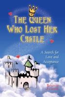 The Queen Who Lost Her Castle: A Search for Love and Acceptance/Children 8-10