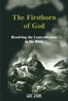 The Firstborn of God: Resolving the Contradictions in the Bible