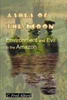 Ashes of the Moon: Environment and Evil in the Amazon