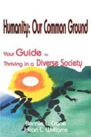 Humanity: Our Common Ground: Your Guide to Thriving in a Diverse Society