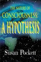 The Nature of Consciousness: A Hypothesis