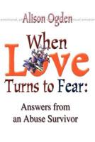 When Love Turns to Fear: Answers from an Abuse Survivor