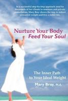 Nurture Your Body, Feed Your Soul: The Spiritual Path to Your Ideal Weight