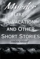 Murder Takes a Vacation: And Other Short Stories