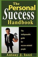 The Personal Success Handbook: How to Achieve Personal Excellence and Lead Yourself to Wealth, Health and Happiness