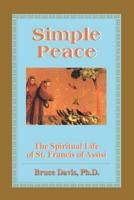 Simple Peace: Spiritual Life of Francis of Assisi