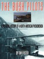 The Bush Pilots: A Pictorial History of a North American Phenomenon