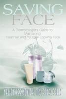 Saving Face: A Dermatologist's Guide to Maintaining a Healthier and Younger Looking Face