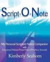 Script-O-Note: My Personal Scripture Notes Companion with Emotional Release/Praise/Prayer/Prophecy Journals