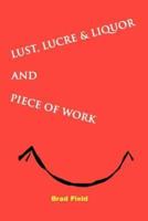 Lust, Lucre & Liquor and Piece of Work