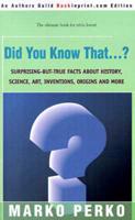 Did You Know That...?: Surprising-But-True Facts about History, Science, Art, Inventions, Origins and More