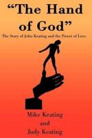 The Hand of God: The Story of John Keating and the Power of Love