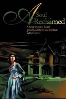 A Soul Reclaimed: A Young Woman's Escape from Sexual Slavery and Servitude