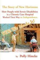 Yes! We Made It! The Story of New Horizons: How People with Severe Disabilities in a Chronic Care Hospital Worked Their Way to Independence