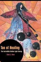 Tao of Healing: The Incredible Golden Light Energy