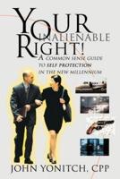 Your Inalienable Right!: A Common Sense Guide to Self Protection in the New Millennium