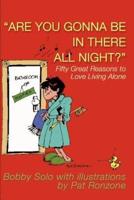 "Are You Gonna Be in There All Night?": Fifty Great Reasons to Love Living Alone