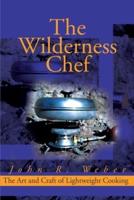 The Wilderness Chef: The Art and Craft of Lightweight Cooking