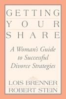 Getting Your Share: A Woman's Guide to Successful Divorce Strategies