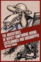 The Adventures of Deputy Hawthorne Hound Catscammed and Doggnapped