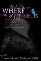 Walk to Where the Butterflies Are: Journal of Joy Allyn Jones, Messages Transmitted Through Rodney Andrus McKeever