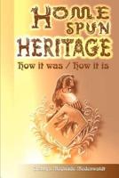 Home Spun Heritage: How It Was/How It is