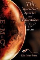 The Spiritron Sperm and Education: A 21st Century Primer