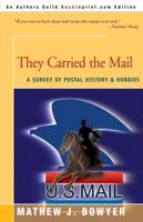 They Carried the Mail: A Survey of Postal History and Hobbies