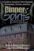 Dinner and Spirits: A Guide to America's Most Haunted Restaurants, Taverns, and Inns